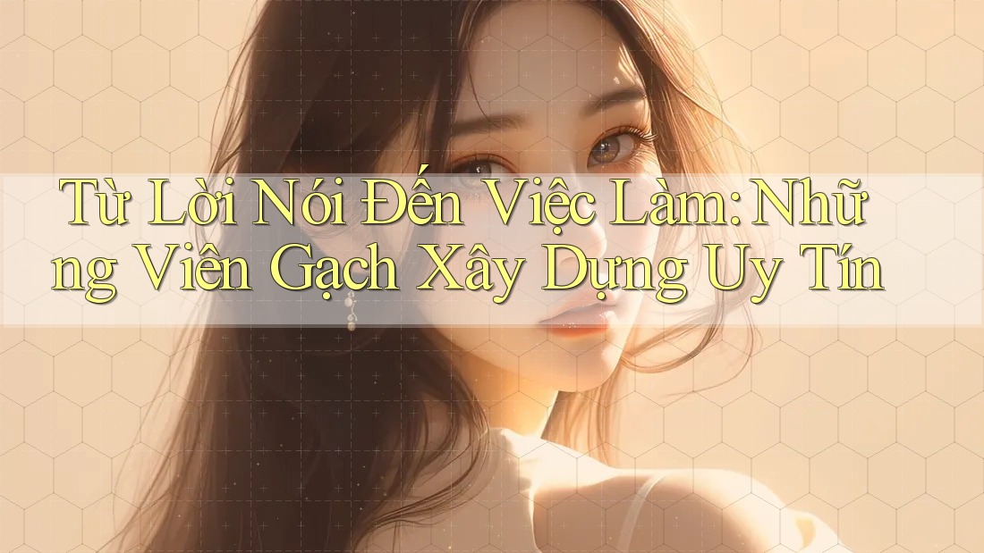 Từ Lời Nói Đến Việc Làm: Những Viên Gạch Xây Dựng Uy Tín