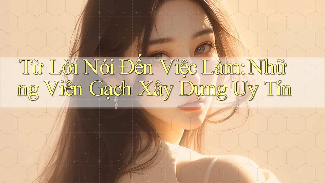 Từ Lời Nói Đến Việc Làm: Những Viên Gạch Xây Dựng Uy Tín