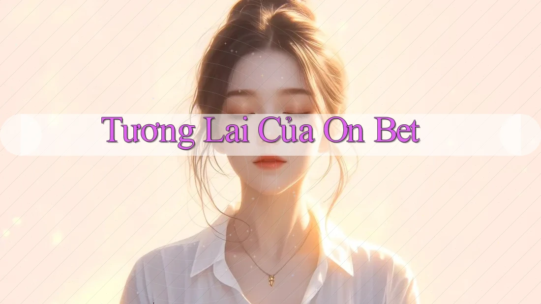 Tương Lai Của On Bet