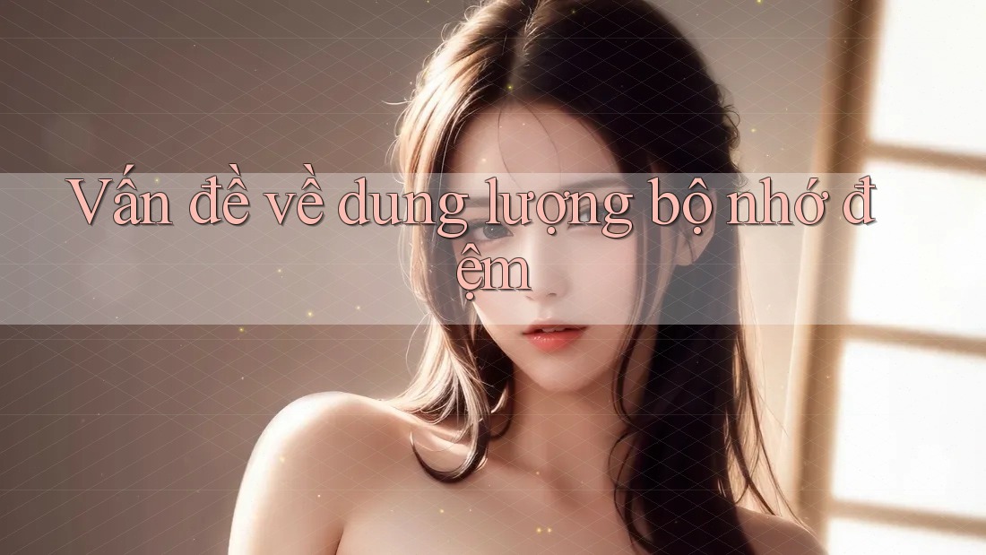 Vấn đề về dung lượng bộ nhớ đệm Vấn đề về dung lượng bộ nhớ đệm
